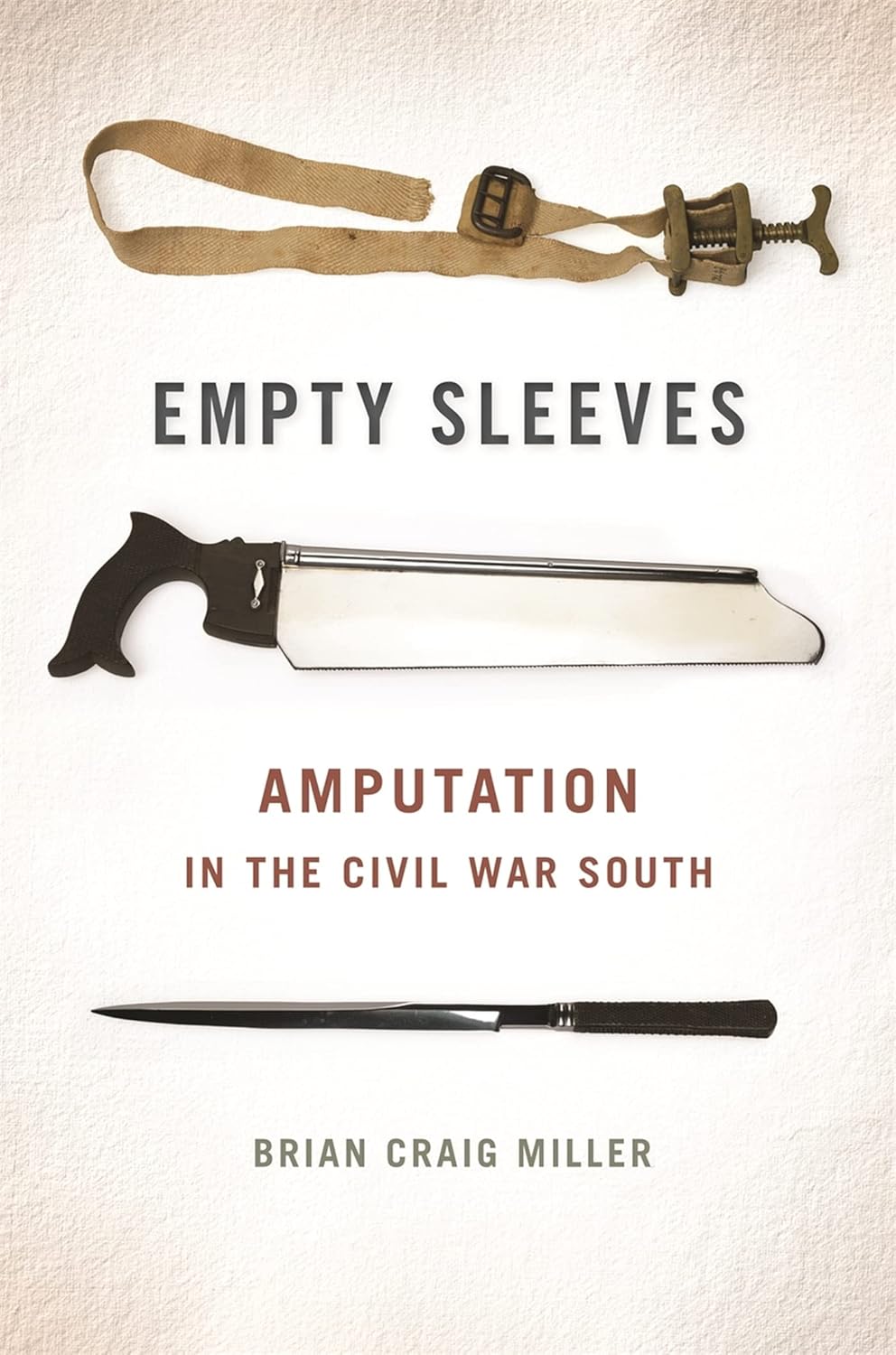 Empty Sleeves: Amputation in the Civil War South (UnCivil Wars)      Paperback – March 15, 2015