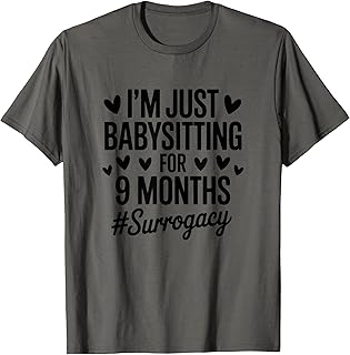 I'm Just Babysitting for 9 Months, Surrogate Surrogacy T-Shirt