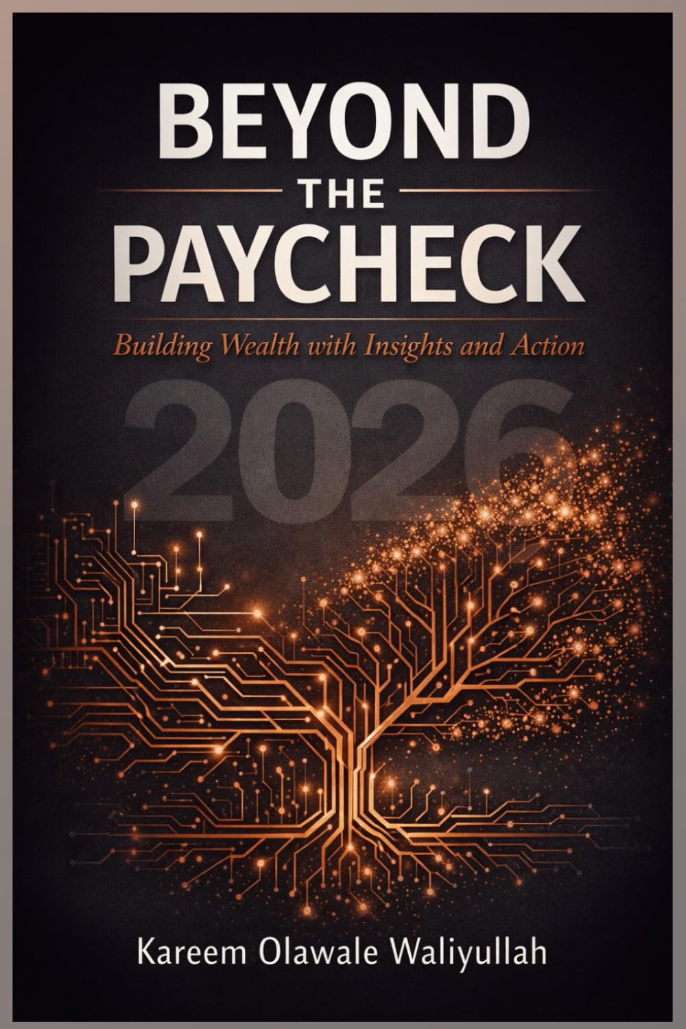 BEYOND THE PAYCHECK: Building Wealth with Insights and Action
