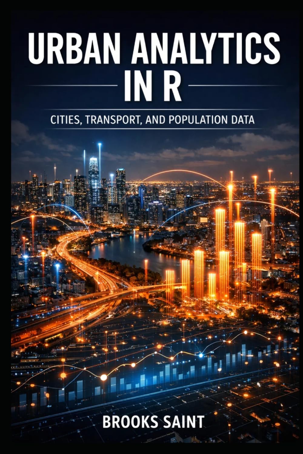 URBAN ANALYTICS IN R: CITIES, TRANSPORT, AND POPULATION DATA (Decision Intelligence with R Series)