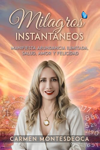 Milagros Instantáneos: Manifiesta Abundancia Ilimitada,Salud,Amor y Felicidad (Spanish Edition)