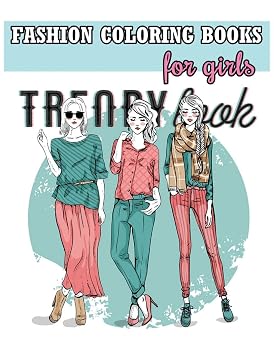 Fashion Coloring Books For Girls Cool Fashion and Fresh Styles! +100 Pages