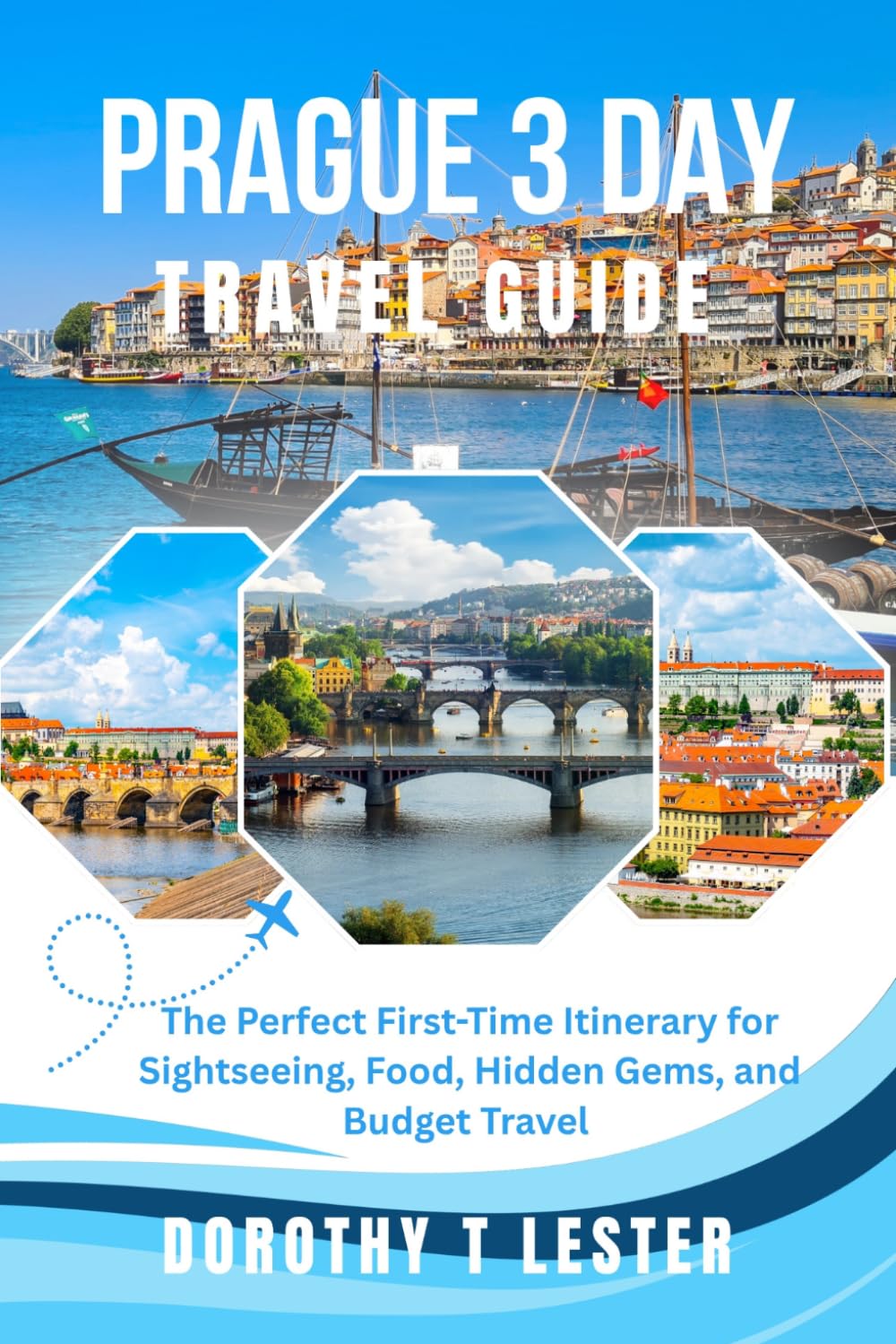 PRAGUE 3-DAY TRAVEL GUIDE: The Perfect First-Time Itinerary for Sightseeing, Food, Hidden Gems, and Budget Travel