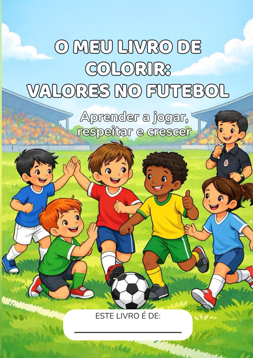 O meu livro de colorir: Valores no Futebol: Livro infantil para colorir futebol com valores como respeito, amizade e trabalho em equipa | Para crianças dos 4 aos 8 anos