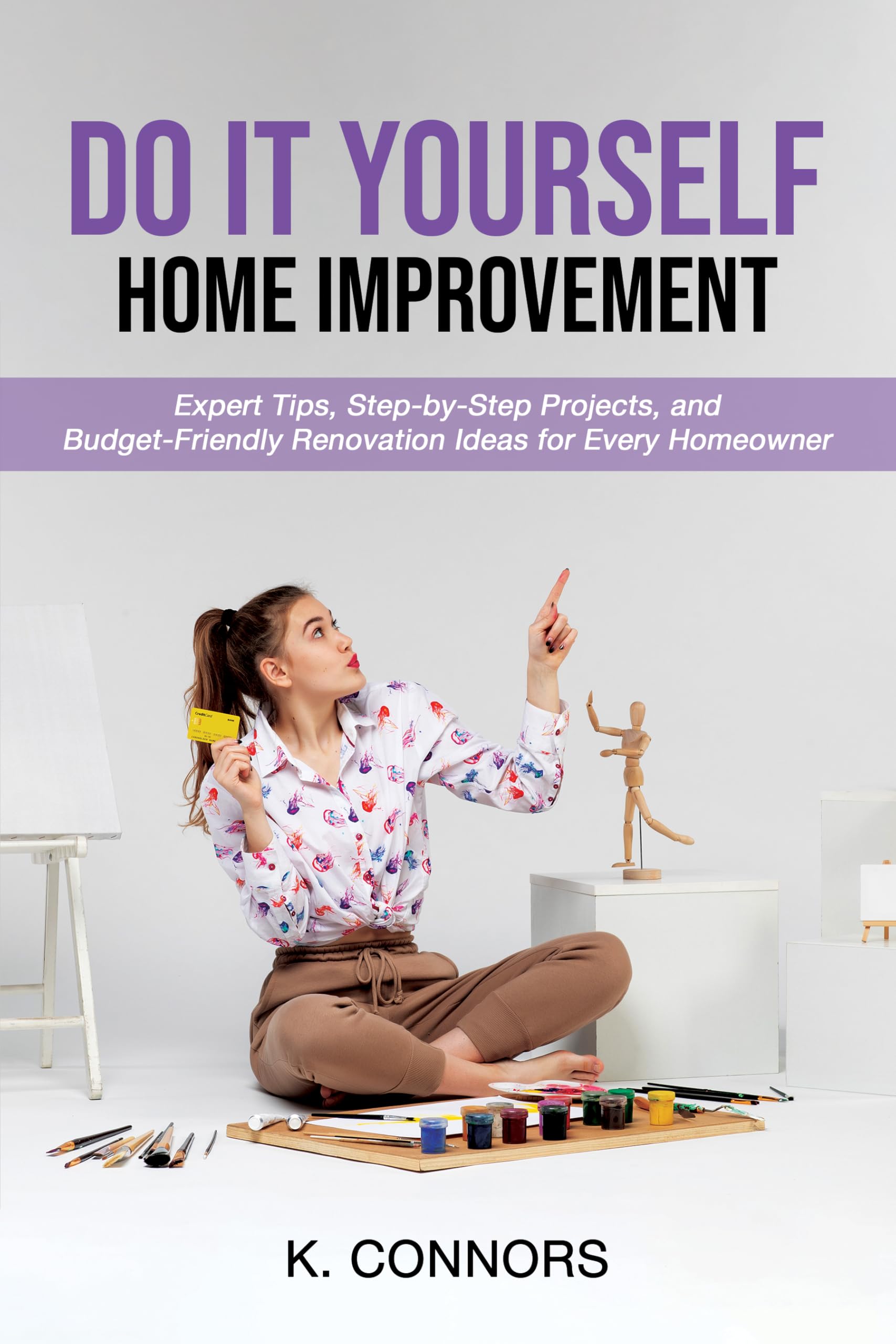 Do It Yourself Home Improvement: Expert Tips, Step-by-Step Projects, and Budget-Friendly Renovation Ideas for Every Homeowner