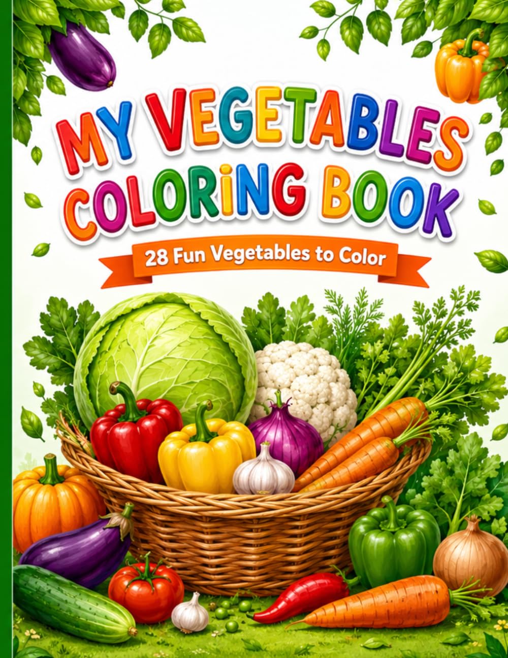 MY VEGETABLES COLORING BOOK: 28 Fun Vegetables To Color (My Coloring Book Series)