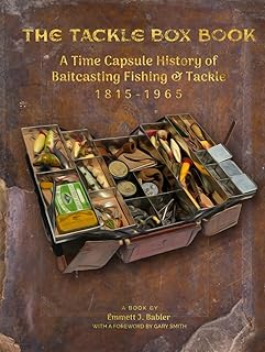 The Tackle Box Book: A Time Capsule History of Baitcasting Fishing & Tackle 1815 – 1965