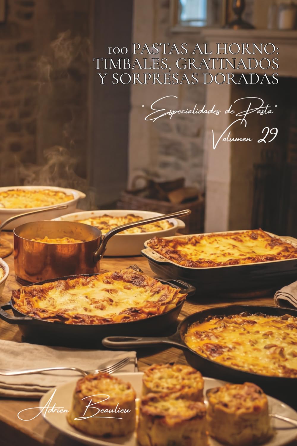 100 pastas al horno: timbales, gratinados y sorpresas doradas: El arte francés de la cocción al horno aplicado a la pasta (SERIE PASTA (30 libros) - Subserie "Especialidades de Pasta" (8 libros))