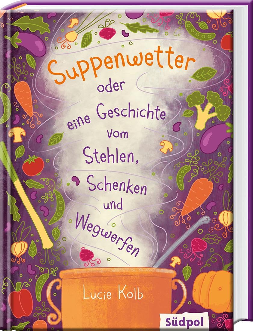 Südpol Verlag Gmbh Suppenwetter Oder Eine Geschichte Vom Stehlen, Schenken Und Wegwerfen