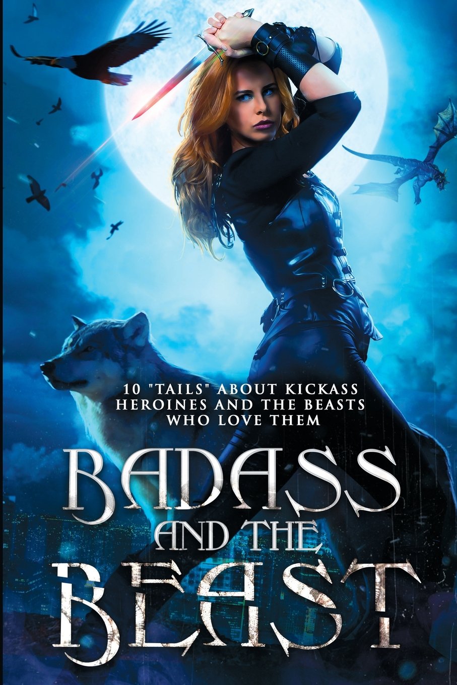 Badass and the Beast: 10 "Tails" of Kickass Heroines and the Beasts Who Love Them