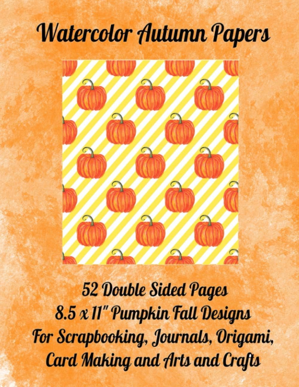 Watercolor Autumn Papers: 52 Double Sided Pages. 8.5 x 11" for Scrapbooking, Journals, Origami, Card Making and Arts and Crafts