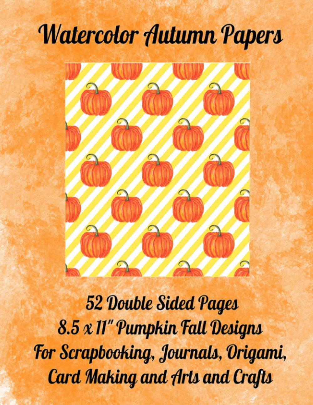 Watercolor Autumn Papers: 52 Double Sided Pages. 8.5 x 11" for Scrapbooking, Journals, Origami, Card Making and Arts and Crafts