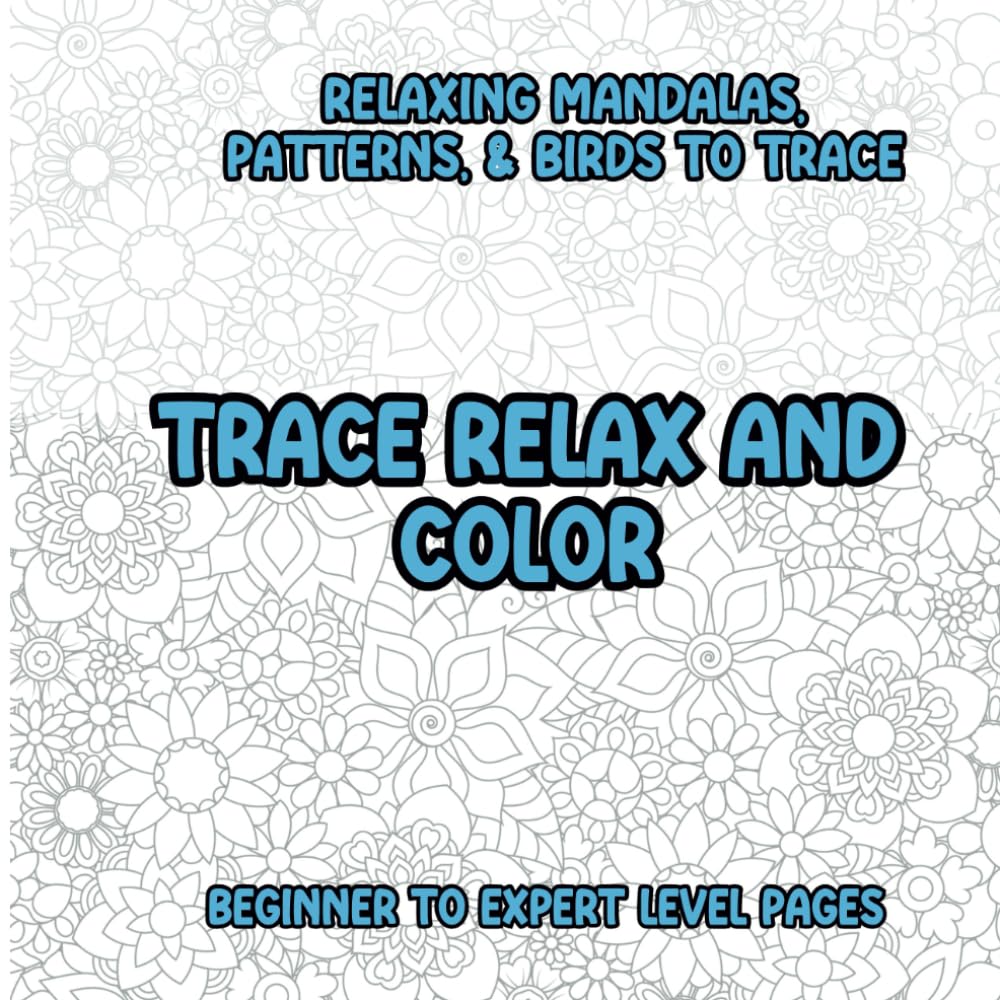 Trace Color and Relax: Mandalas, Patterns, and Birds: Intricate Tracing to Forget Your Worries, Relaxing Activity for Teens and Adults (Tracing Coloring Book)