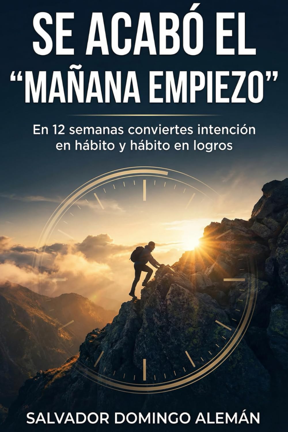 SE ACABÓ EL "MAÑANA EMPIEZO": En 12 semanas conviertes intención en hábito y hábito en logros.