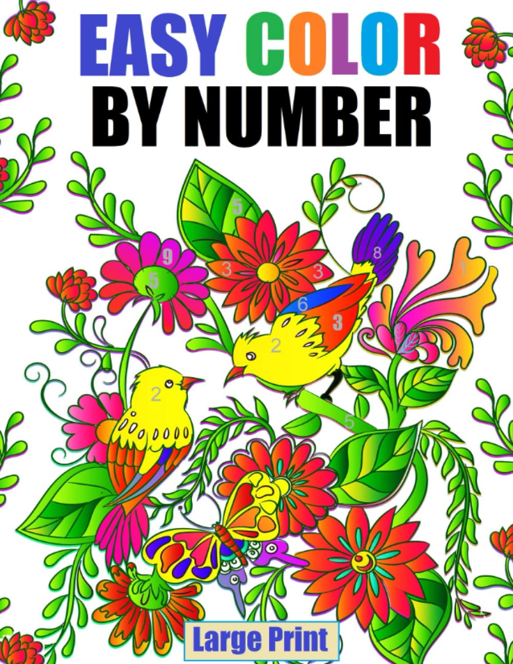 Easy Large Print Color By Number Coloring Book For Adults: Large Print Color By Numbers of Flowers, Birds, Animals, Landscapes, Mandalas and More