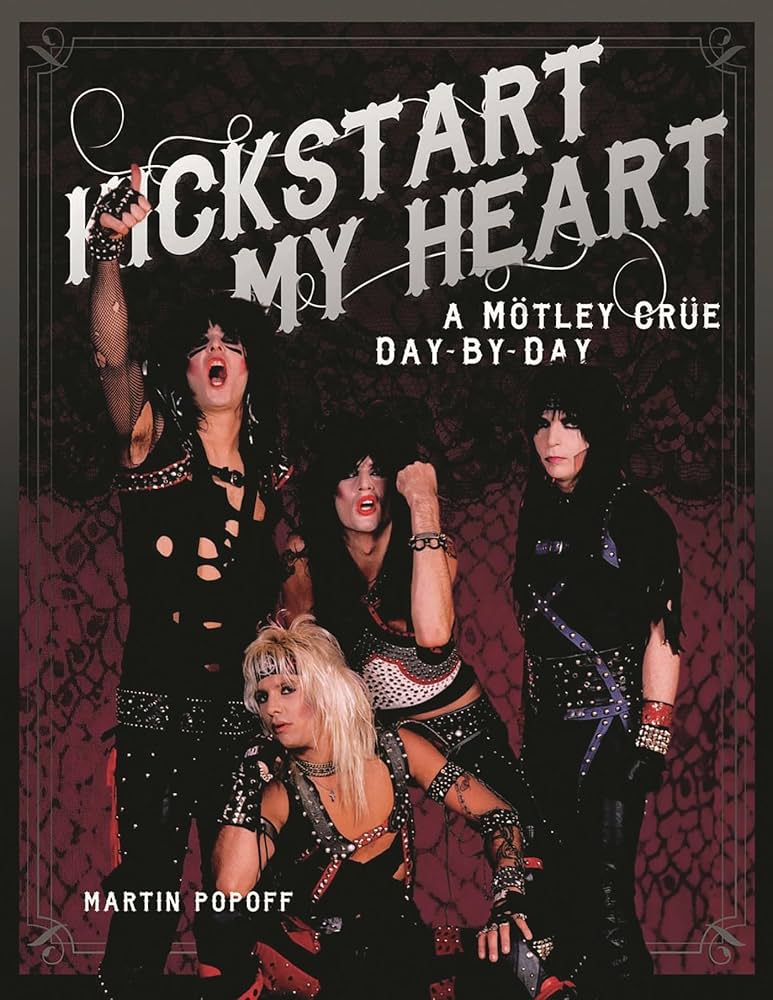 Kickstart My Heart: A Motley Crew Day-by-Day: Popoff, Martin