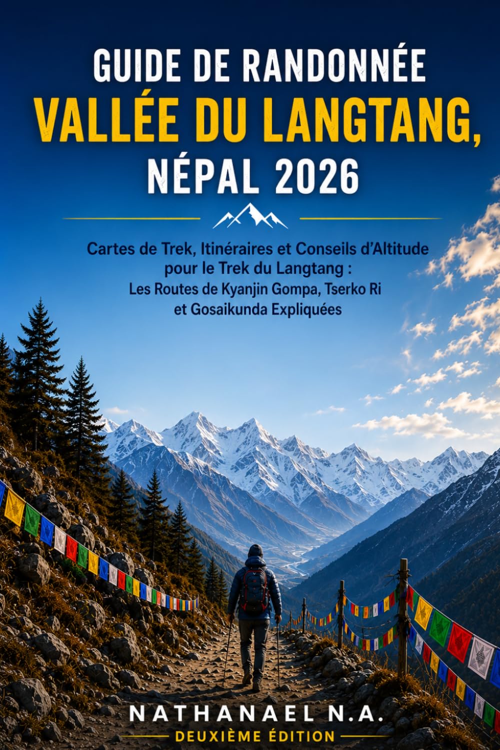 GUIDE DE RANDONNÉE DE LA VALLÉE DU LANGTANG, NÉPAL 2026: Cartes des Sentiers, Itinéraires et Conseils d’Altitude pour le Trek de la Vallée du Langtang ... Expliquées: 87 (The World Explorer Series)