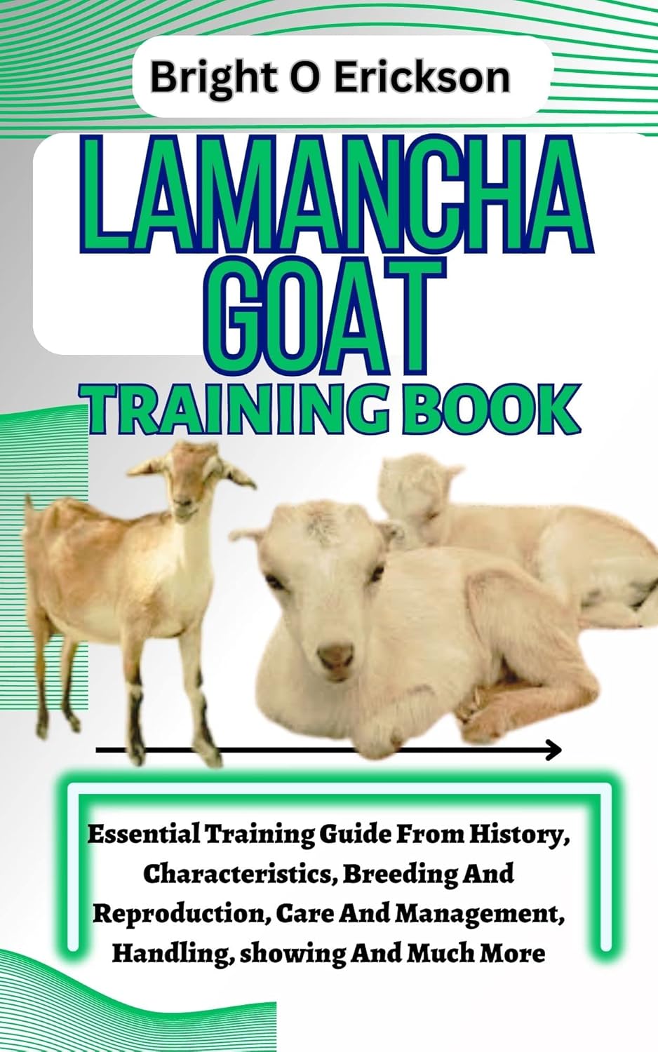 LAMANCHA GOAT TRAINING BOOK: Essential Training Guide From History ...