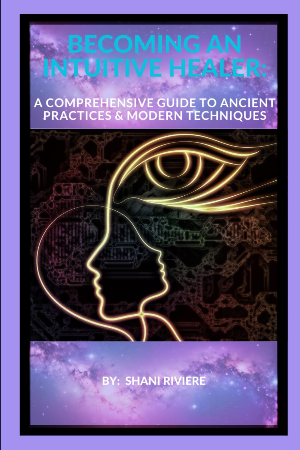 BECOMING AN INTUITIVE HEALER: A COMPREHENSIVE GUIDE TO ANCIENT PRACTICES & MODERN TECHNIQUES (The Quantum Healing Series: Mastering Energy, Frequency, and Astral Projection)