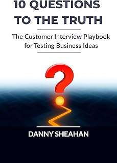 10 Questions to The Truth: The Customer Interview Playbook for Testing Business Ideas (English Edition)