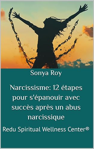 12 étapes pour s'épanouir avec succès après un abus Narcissisme