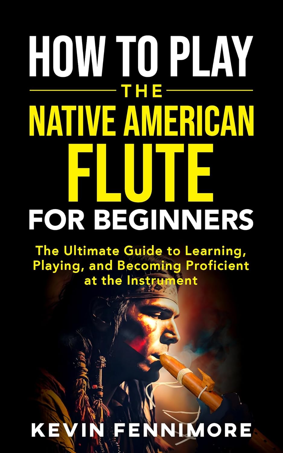 How to Play the Native American Flute for Beginners The Ultimate Guide