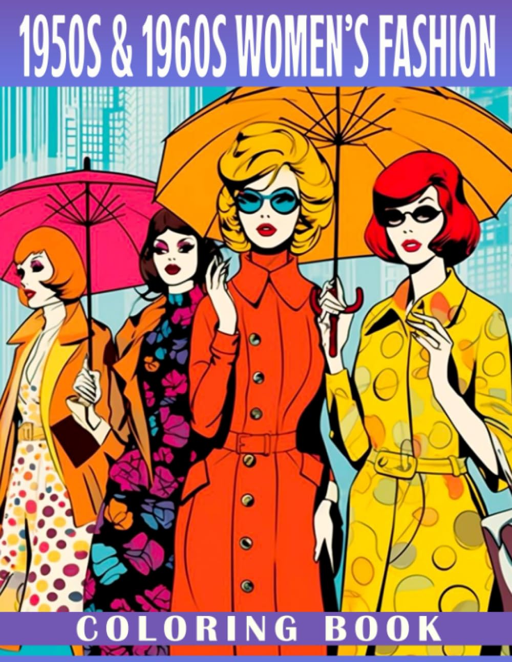 1950s & 1960s Women's Fashion Coloring Book: Beautiful Stylish Outfits Coloring Pages With Incredible Illustrations To Color For Adult Women And Teen Girls