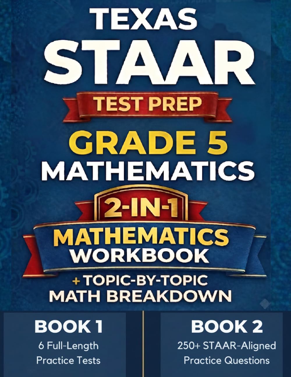 Texas STAAR Grade 5 Math Mastery: Test Simulation + Topic-by-Topic Practice with 6 Full-Length Tests, 250+ Questions by Topic & Detailed Answer Explanations (Texas Staar Test Prep Series Grade 5)