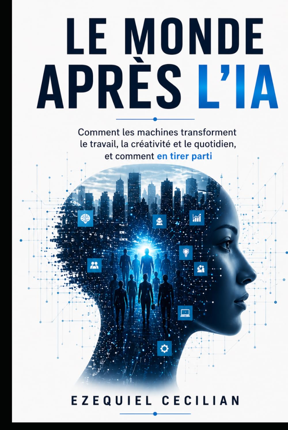 LE MONDE APRÈS L’IA: Comment les machines transforment le travail, la créativité et le quotidien, et comment en tirer parti (Bibliothèque de l’humain moderne)