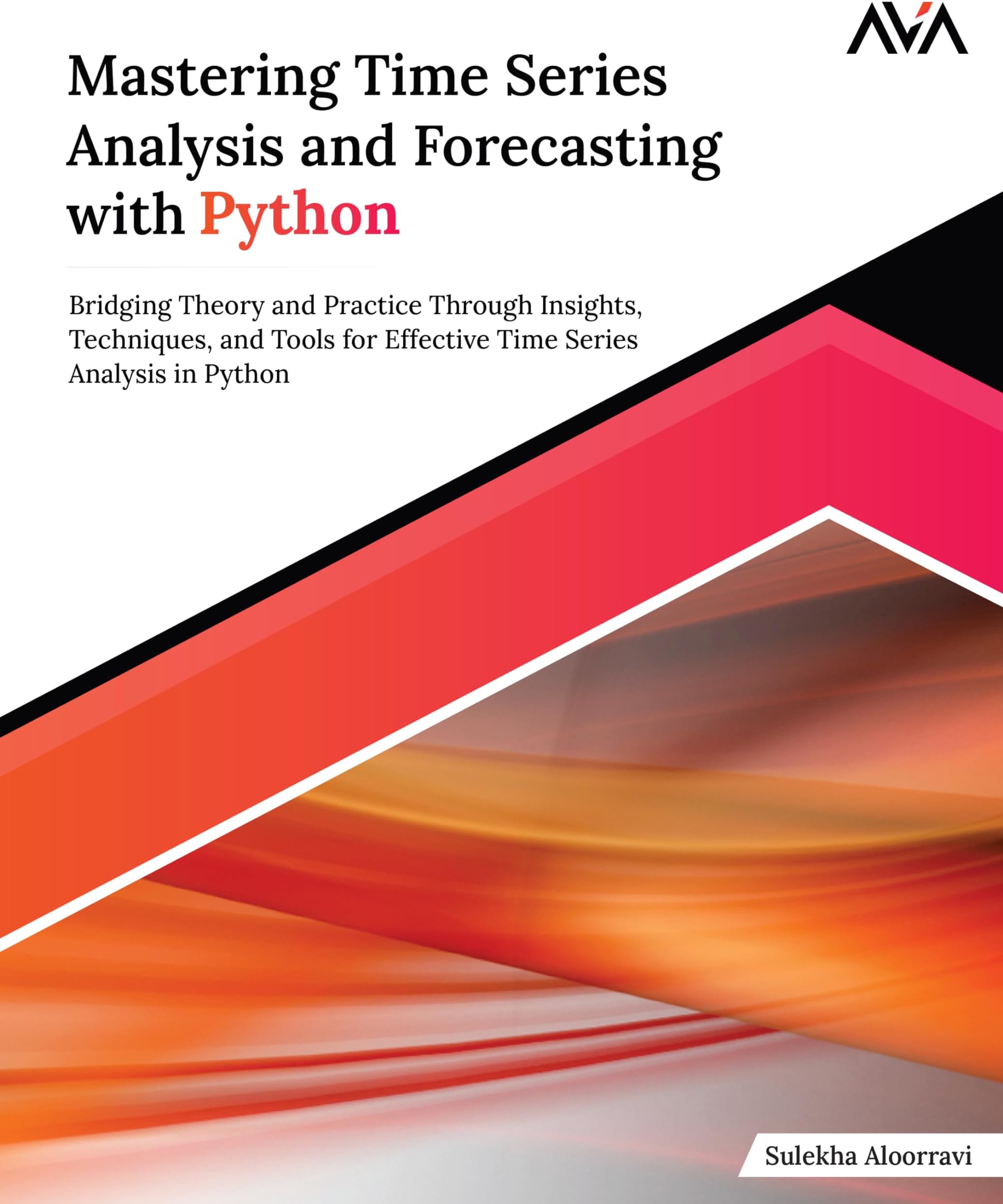 Mastering Time Series Analysis and Forecasting with Python: Bridging Theory and Practice Through Insights, Techniques, and Tools for Effective Time Series Analysis in Python (English Edition) Paperback – 26 Mar. 2024