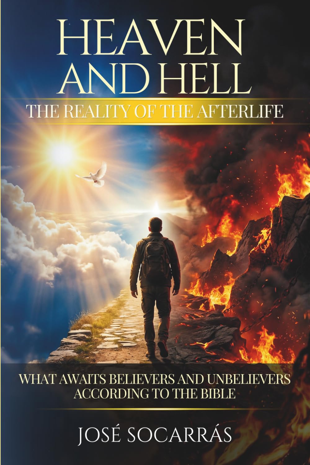 Heaven and Hell, the Reality of the Afterlife: What awaits believers and unbelievers according to the Bible!