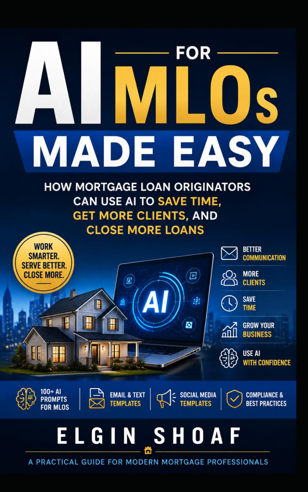 AI for Mortgage Loan Originators Made Easy: How MLOs Can Use AI to Save Time, Generate Leads, and Close More Loans