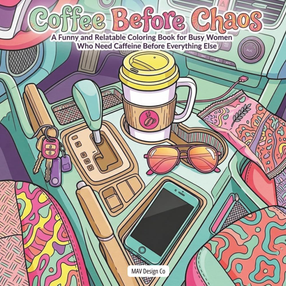 Coffee Before Chaos: A Funny and Relatable Coloring Book for Busy Women Who Need Caffeine Before Everything Else