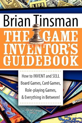 The Game Inventor's Guidebook: How to Invent and Sell Board Games, Card Games, Role-Playing Games, &amp; Everything in Between!