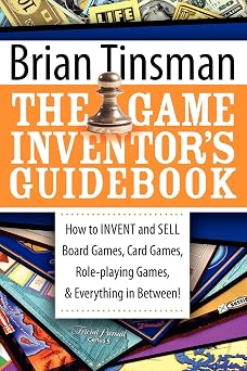 The Game Inventor's Guidebook: How to Invent and Sell Board Games, Card Games, Role-Playing Games, & Everything in Between!