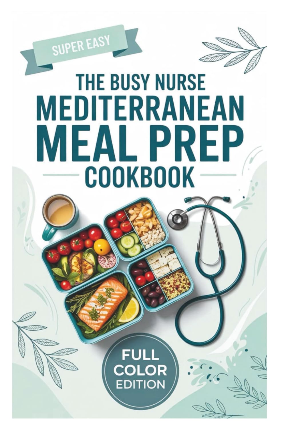 The Busy Nurse Mediterranean Meal Prep Cookbook: Quick, Healthy 5-Ingredient Recipes for Long Shifts