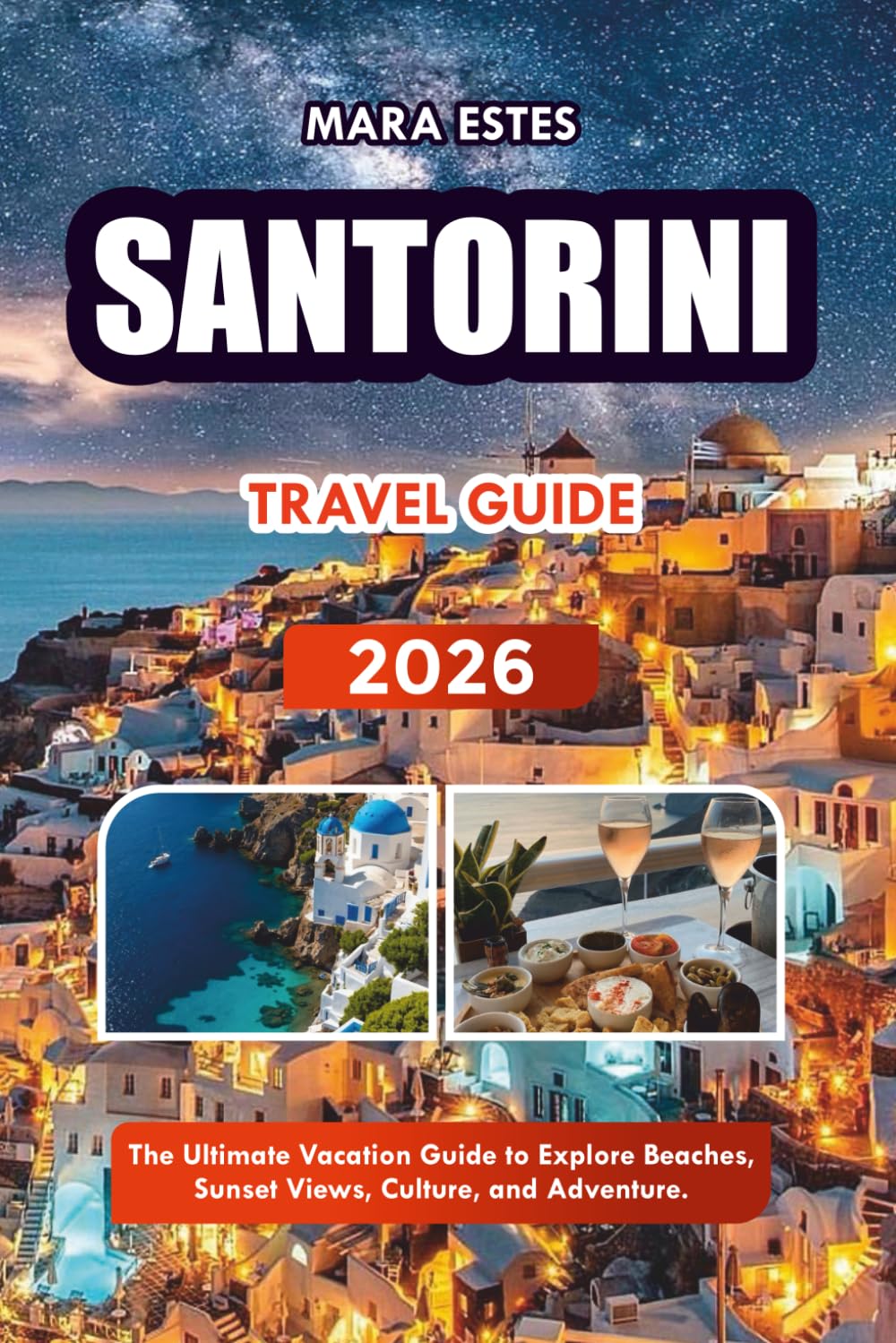 SANTORINI TRAVEL GUIDE 2026: The Ultimate Vacation Guide to Explore Beaches, Sunset Views, Culture, and Adventure.