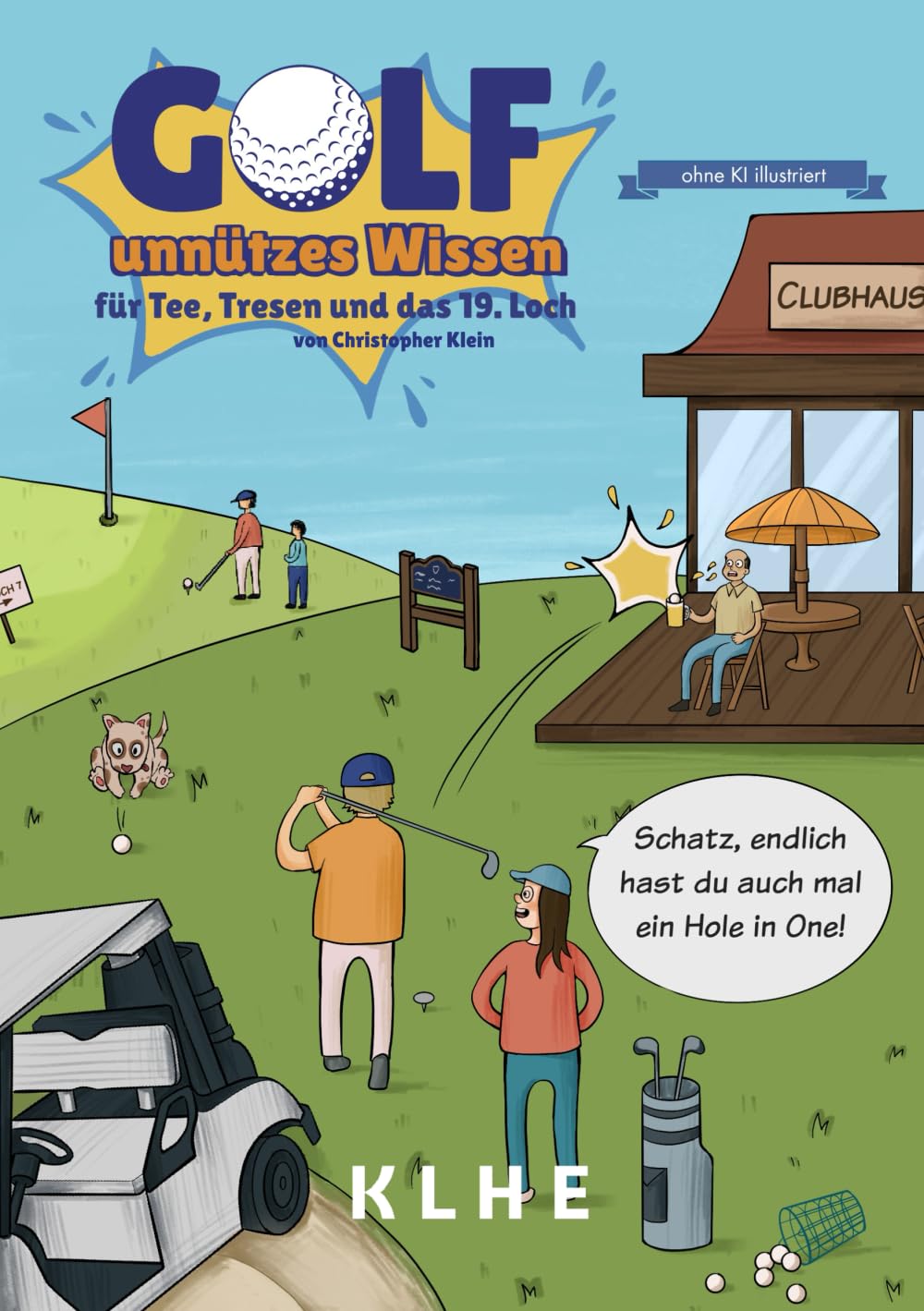 GOLF - unnützes Wissen für Tee, Tresen und das 19. Loch: 67 humorvolle Geschichten und erstaunliche Fakten, die nur Golfer glauben! Das perfekte ... (SPORT - unnützes Wissen, Band 1)