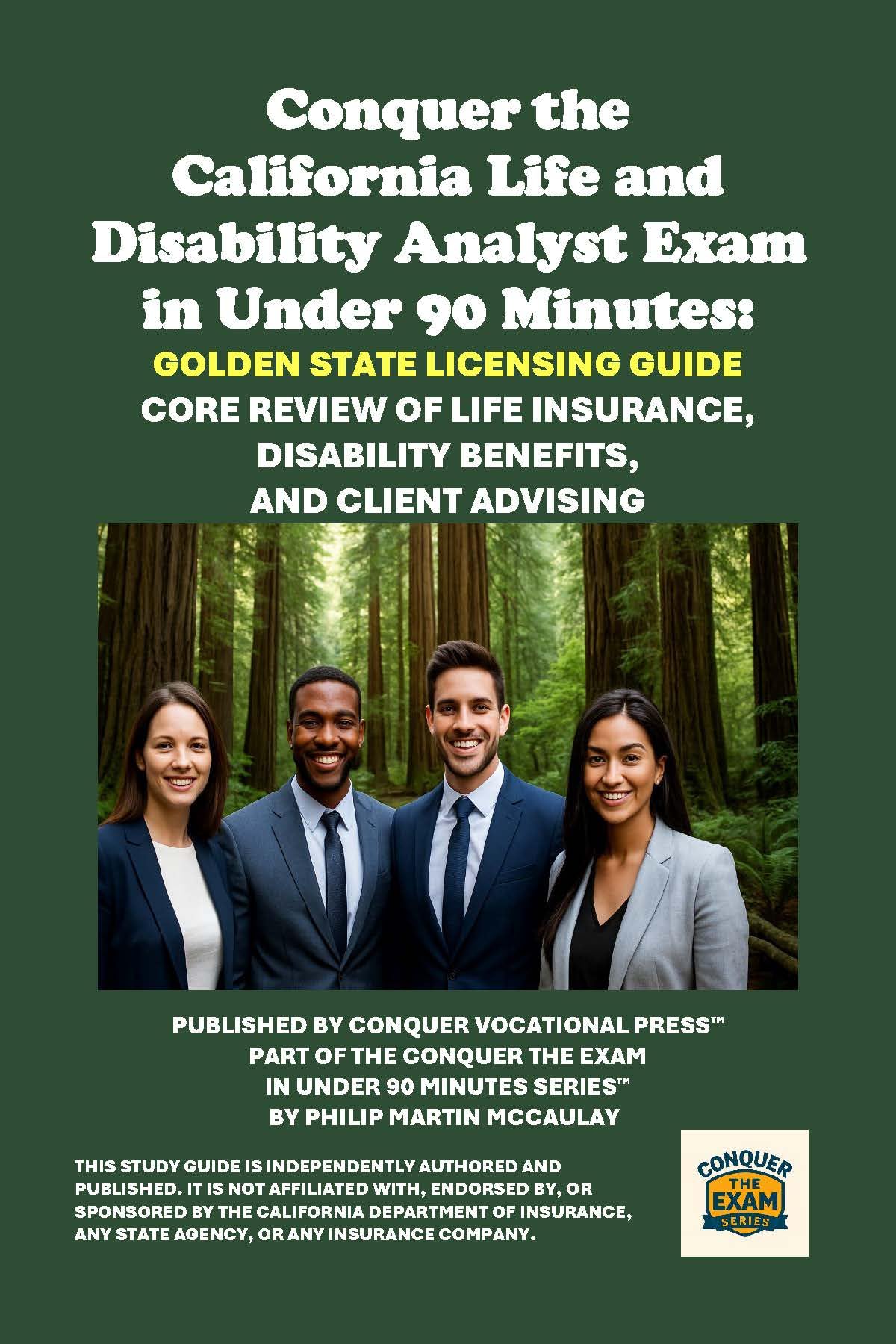 Conquer the California Life and Disability Analyst Exam in Under 90 Minutes: Golden State Licensing Guide: Core Review of Life Insurance, Disability Benefits, ... (Insurance and Risk Management Exams)