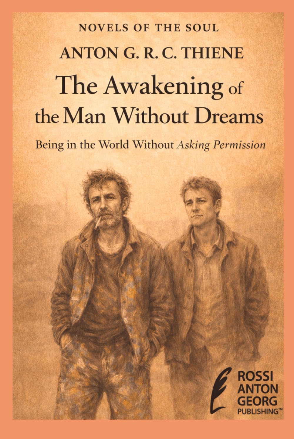 The Awakening of the Man Without Dreams: Being in the World Without Asking Permission (Novels of the Soul)