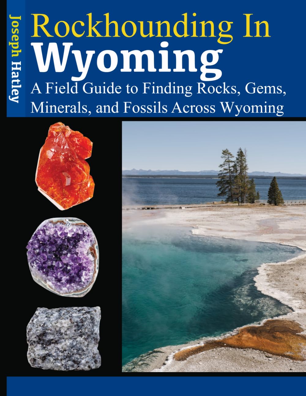 Rockhounding in Wyoming: A Field Guide to Finding Rocks, Gems, Minerals, and Fossils Across Wyoming