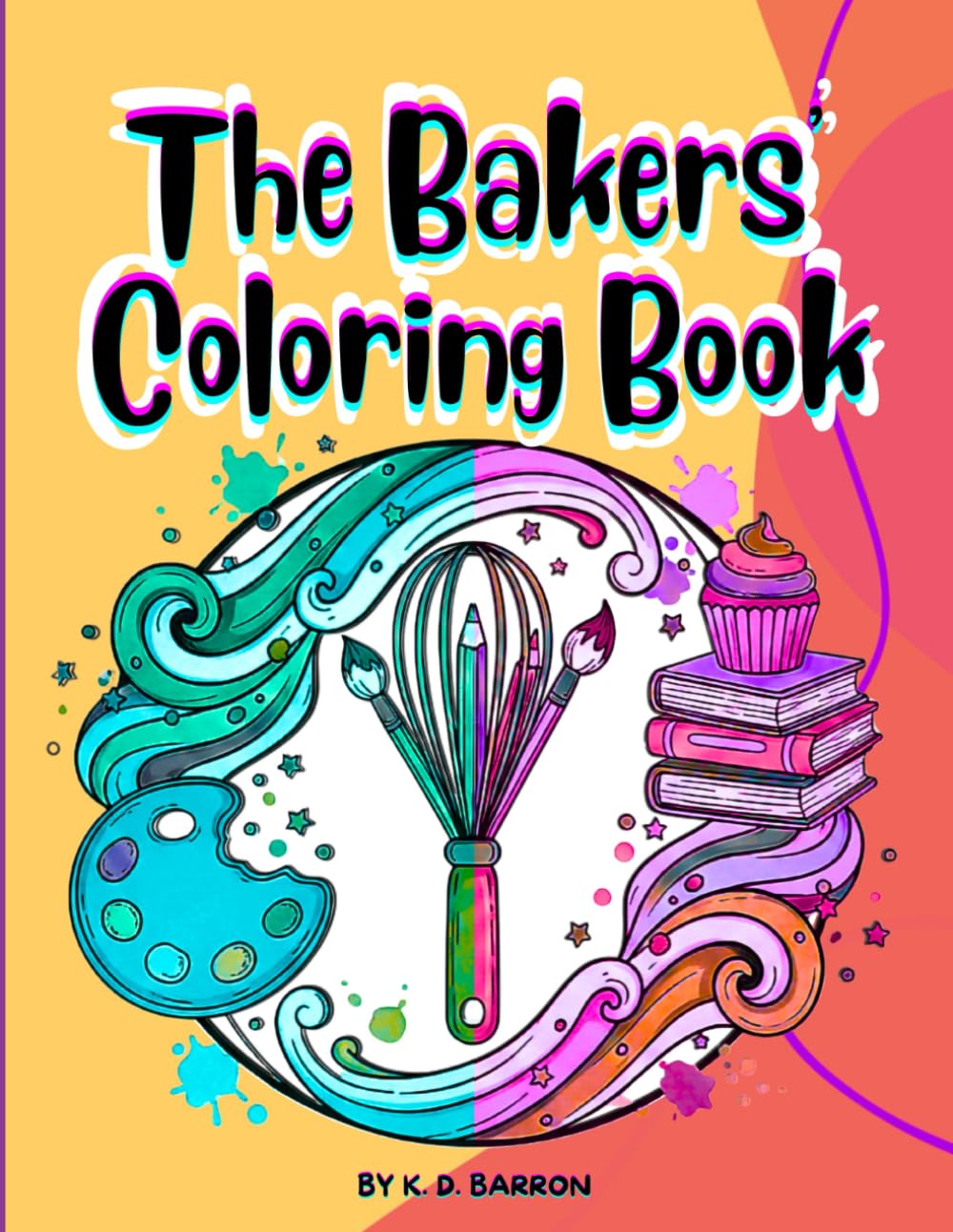 THE BAKERS' COLORING BOOK: 50 Delicious Dessert Recipes & Coloring Pages