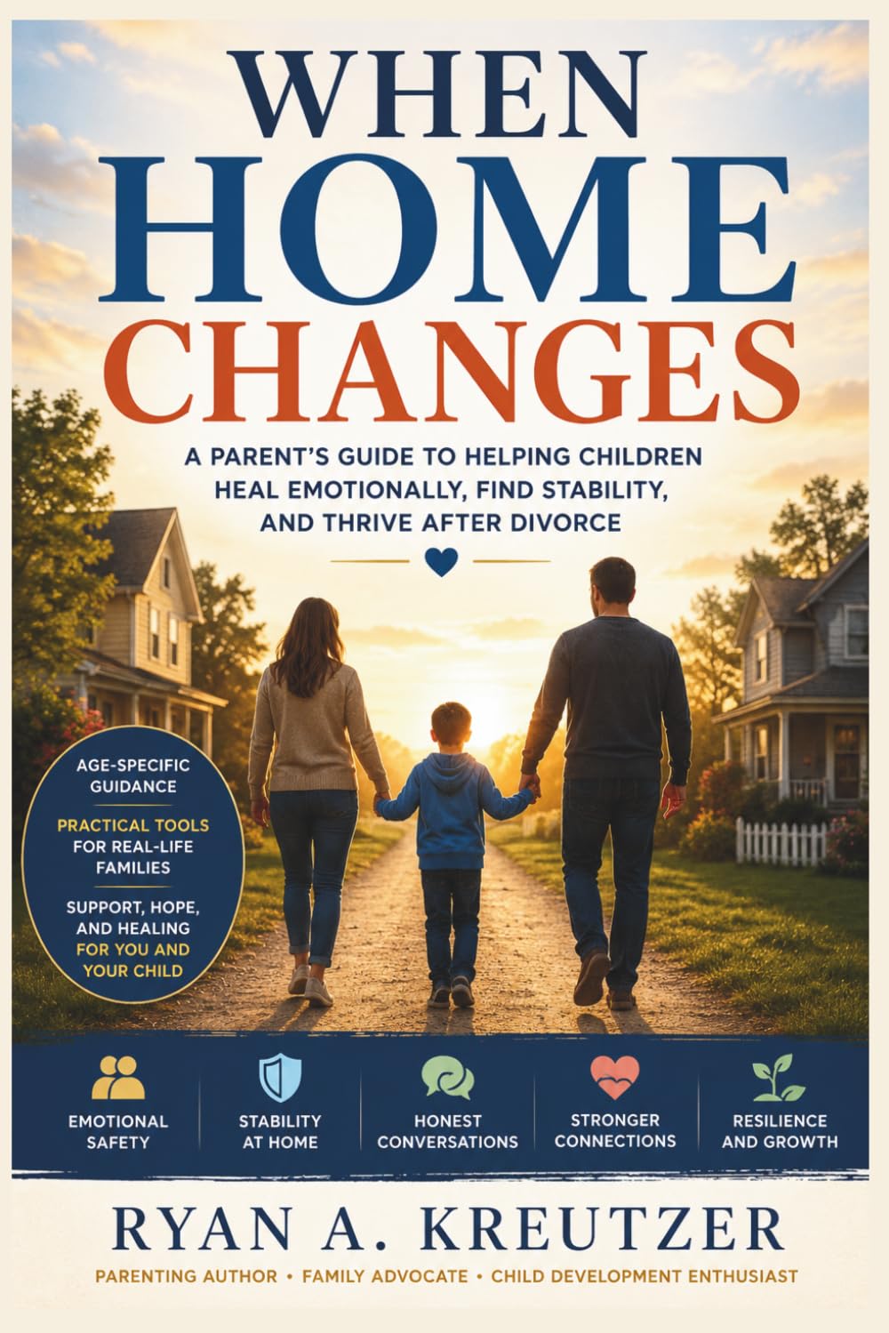 When Home Changes: A Parent's Guide to Helping Children Heal Emotionally, Find Stability, and Thrive After Divorce.