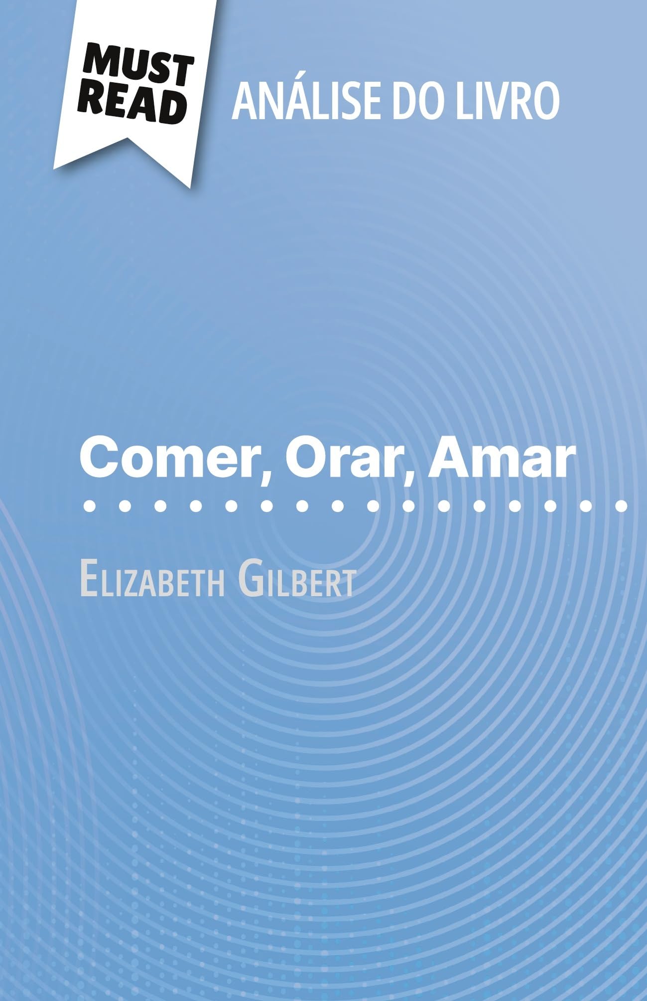 Comer, Orar, Amar de Elizabeth Gilbert (Análise do livro): Análise completa e resumo pormenorizado do trabalho