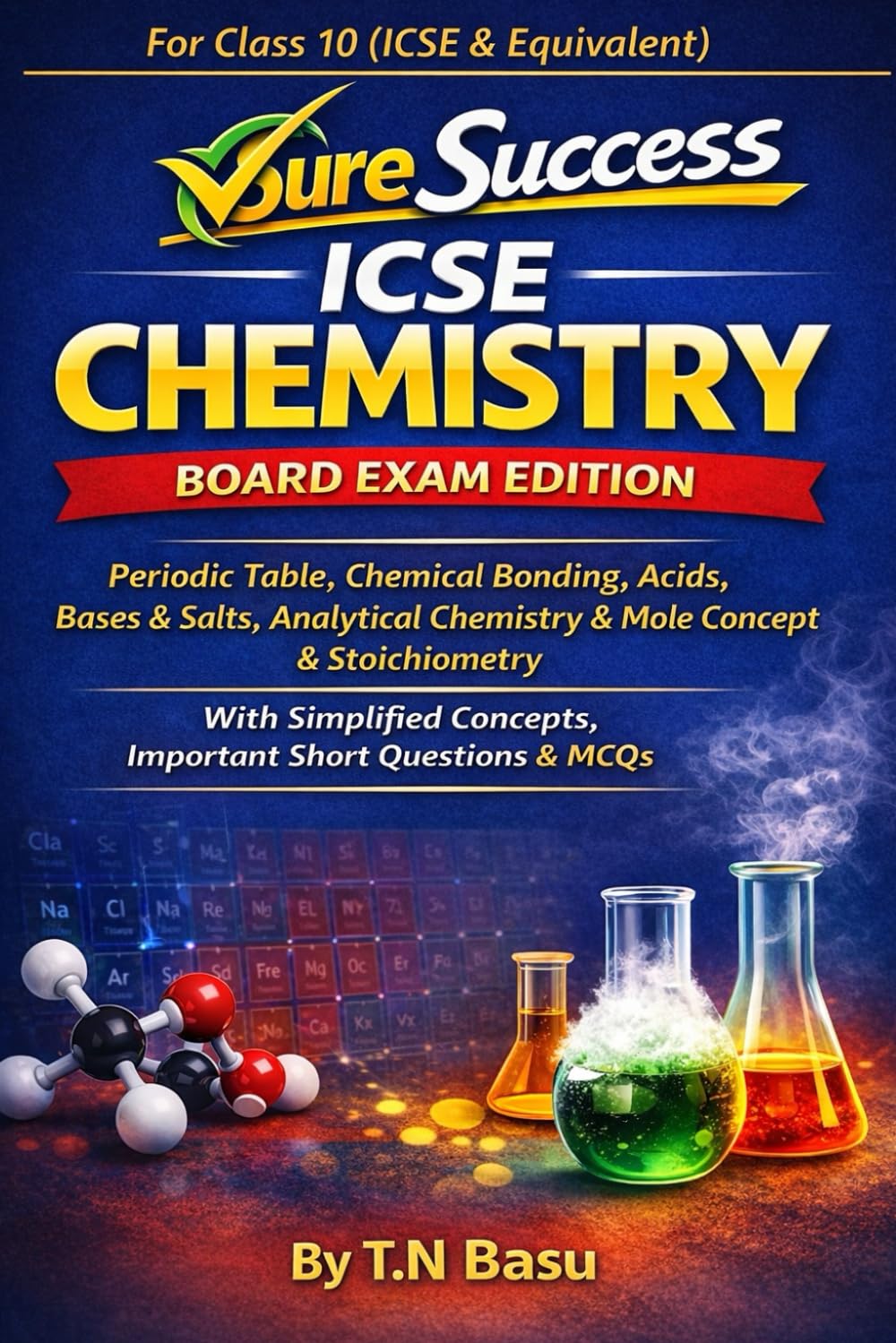 Sure Success ICSE Chemistry Board Exam Edition for Class 10 (ICSE and Equivalent): With Simplified Concepts, Important Short Questions & MCQs