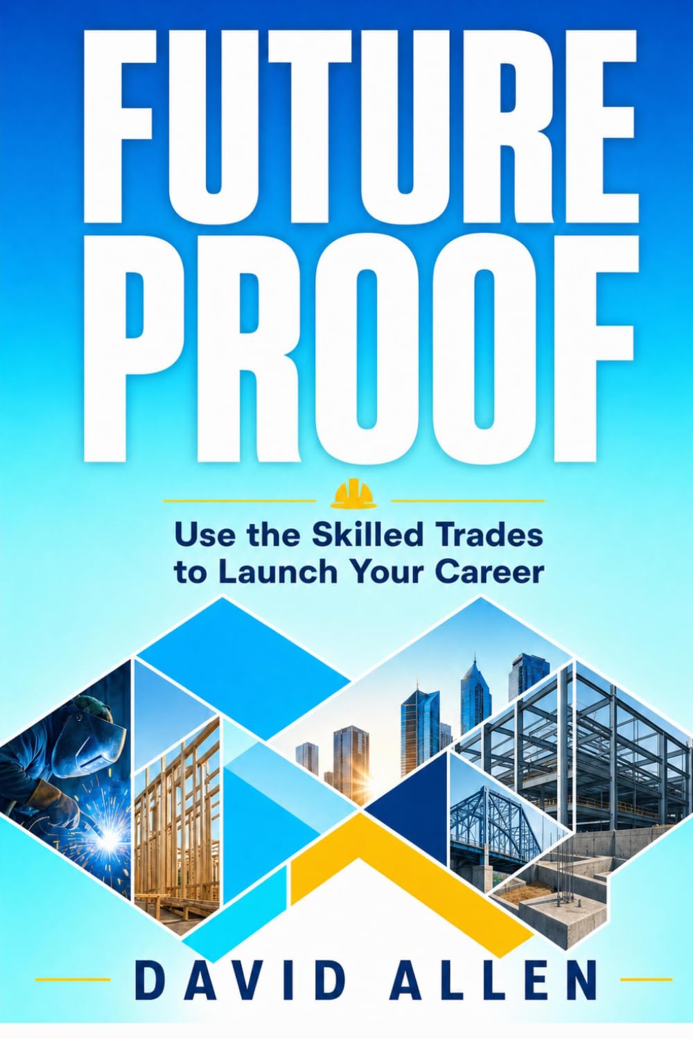 FUTURE PROOF: Use the Skilled Trades to Launch Your Career