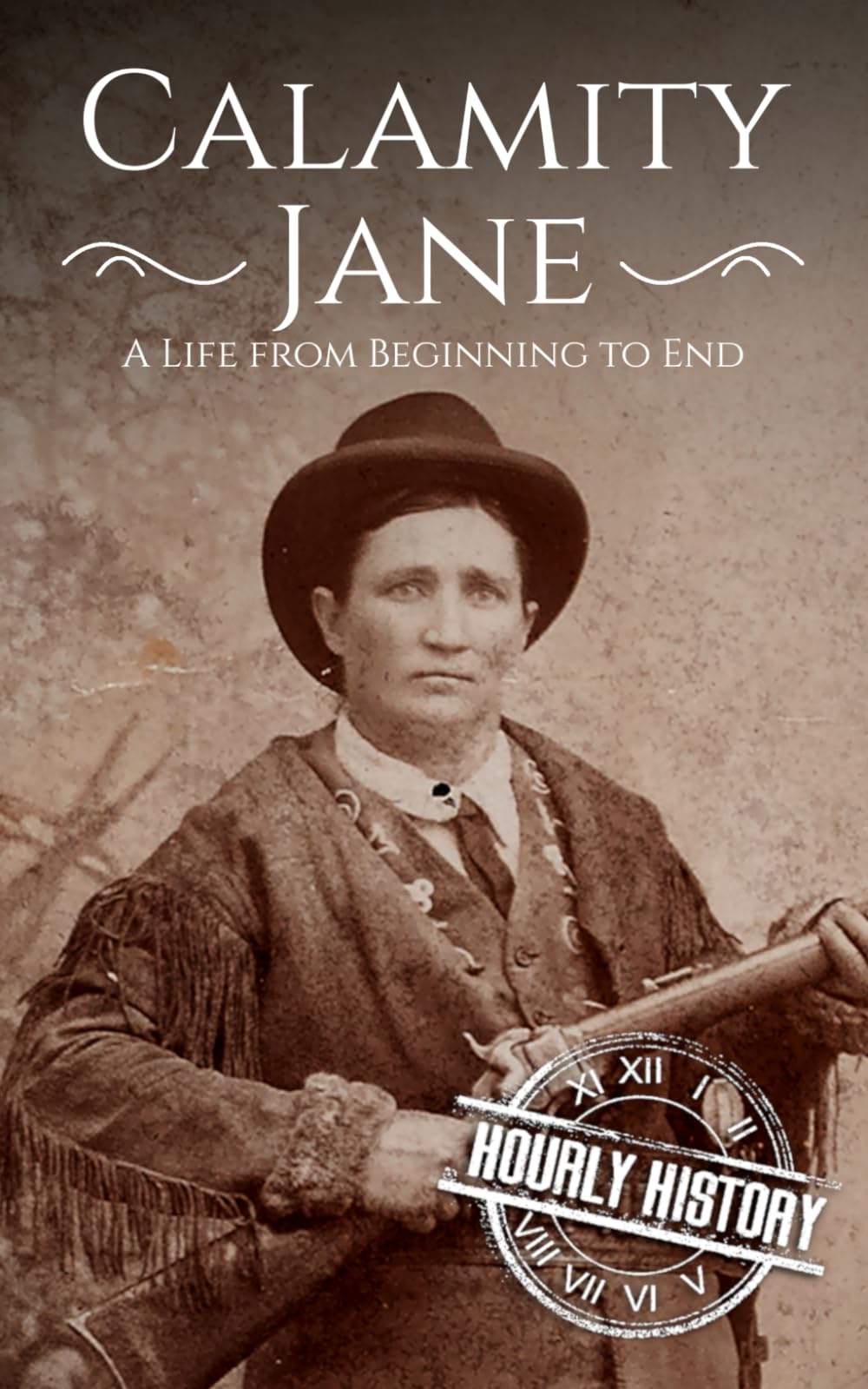 Calamity Jane: A Life from Beginning to End (Old West)