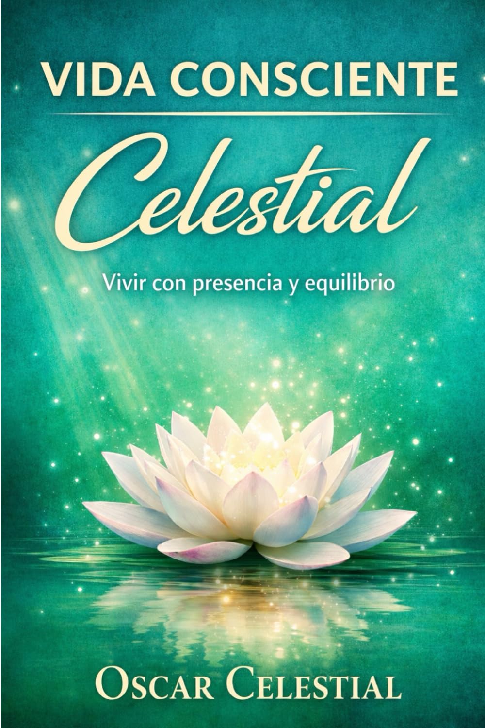 Vida Consciente Celestial: Vivir con presencia y equilibrio