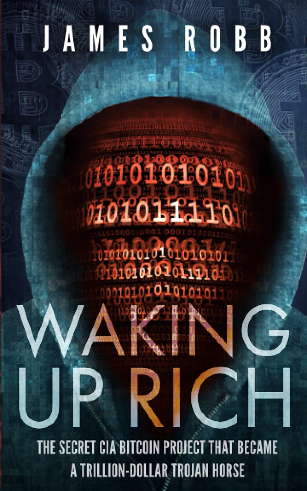 Waking Up Rich: The secret CIA Bitcoin project that became a  trillion-dollar Trojan horse. : Robb, James: Amazon.com.be: Books
