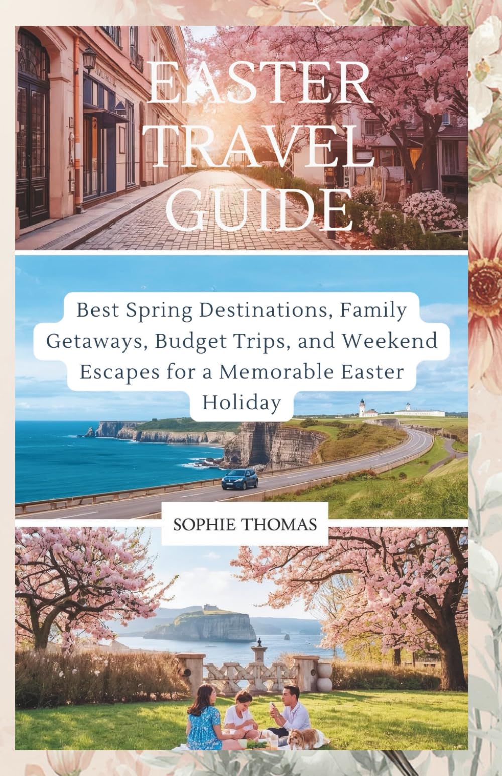 EASTER TRAVEL GUIDE: Best Spring Destinations, Family Getaways, Budget Trips, and Weekend Escapes for a Memorable Easter Holiday